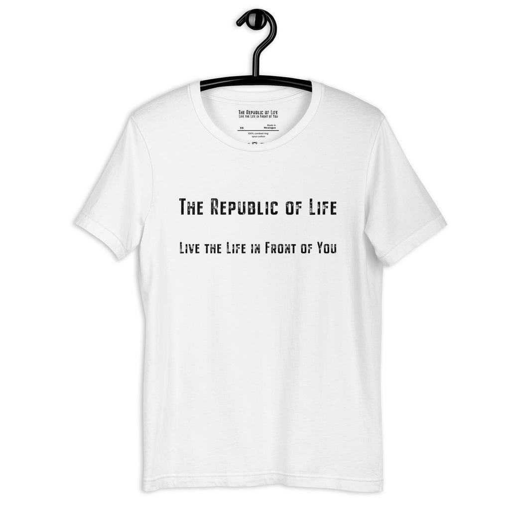The Republic of Life Live the Life in Front of You classic T