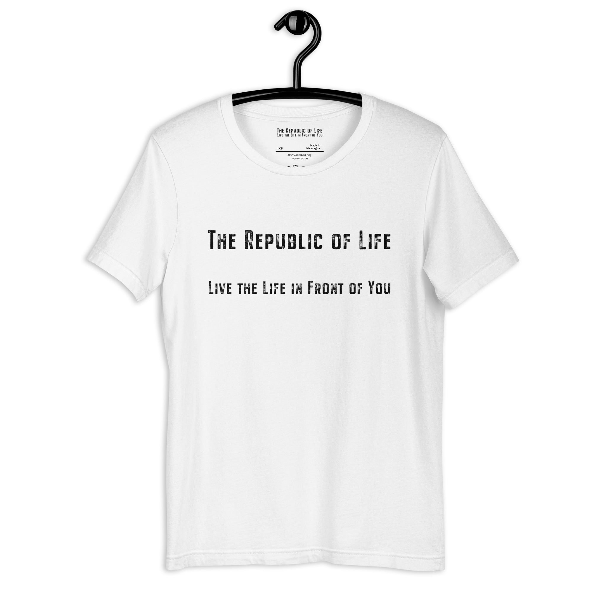 The Republic of Life Live the Life in Front of You classic T